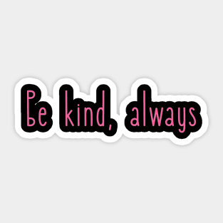 Be kind, always Sticker